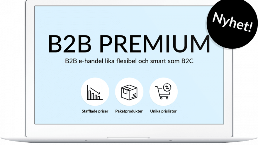 B2B PREMIUM - B2B e-handel lika flexibelt, snyggt och enkelt som B2C har varit länge!